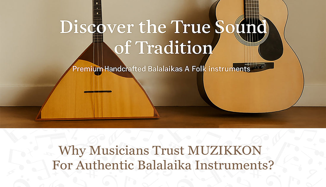 Why Musicians Trust Muzikkon for Authentic Balalaika Instruments