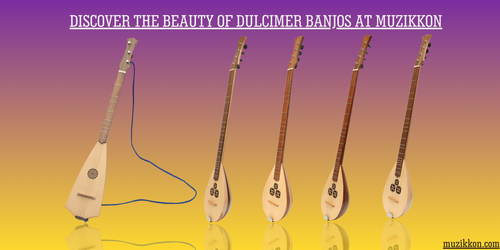 Discover the Beauty of Dulcimer Banjos at Muzikkon