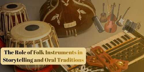 The Role of Folk Instruments in Storytelling and Oral Traditions